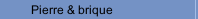 Pierre & brique